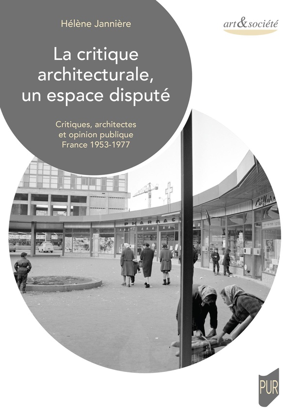 LA CRITIQUE ARCHITECTURALE, UN ESPACE DISPUTE - CRITIQUES, ARCHITECTES ET OPINION PUBLIQUE. FRANCE 1