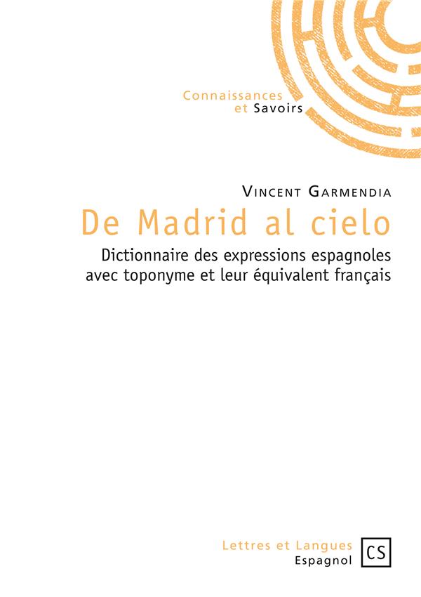 DE MADRID AL CIELO - DICTIONNAIRE DES EXPRESSIONS ESPAGNOLES AVEC TOPONYME ET LEUR EQUIVALENT FRANCA