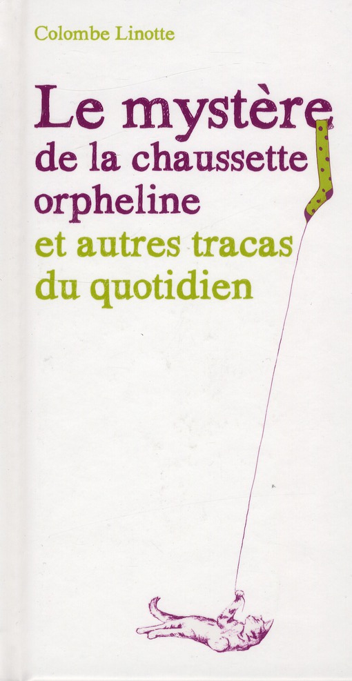 LE MYSTERE DE LA CHAUSSETTE ORPHELINE ET AUTRES TRACAS DU QUOTIDIEN