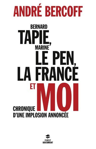 BERNARD TAPIE, MARINE LE PEN, LA FRANCE ET MOI...