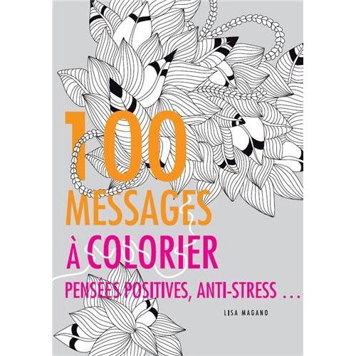 100 MESSAGES A COLORIER - PENSEES POSITIVES, ANTI-STRESS...