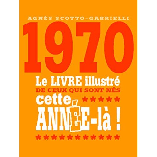 1970 LE LIVRE ILLUSTRE DE CEUX QUI SONT NES CETTE ANNEE-LA !