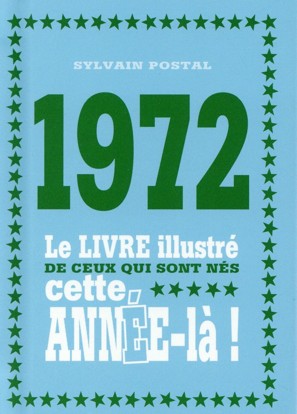 1972 LE LIVRE ILLUSTRE DE CEUX QUI SONT NES CETTE ANNEE-LA !