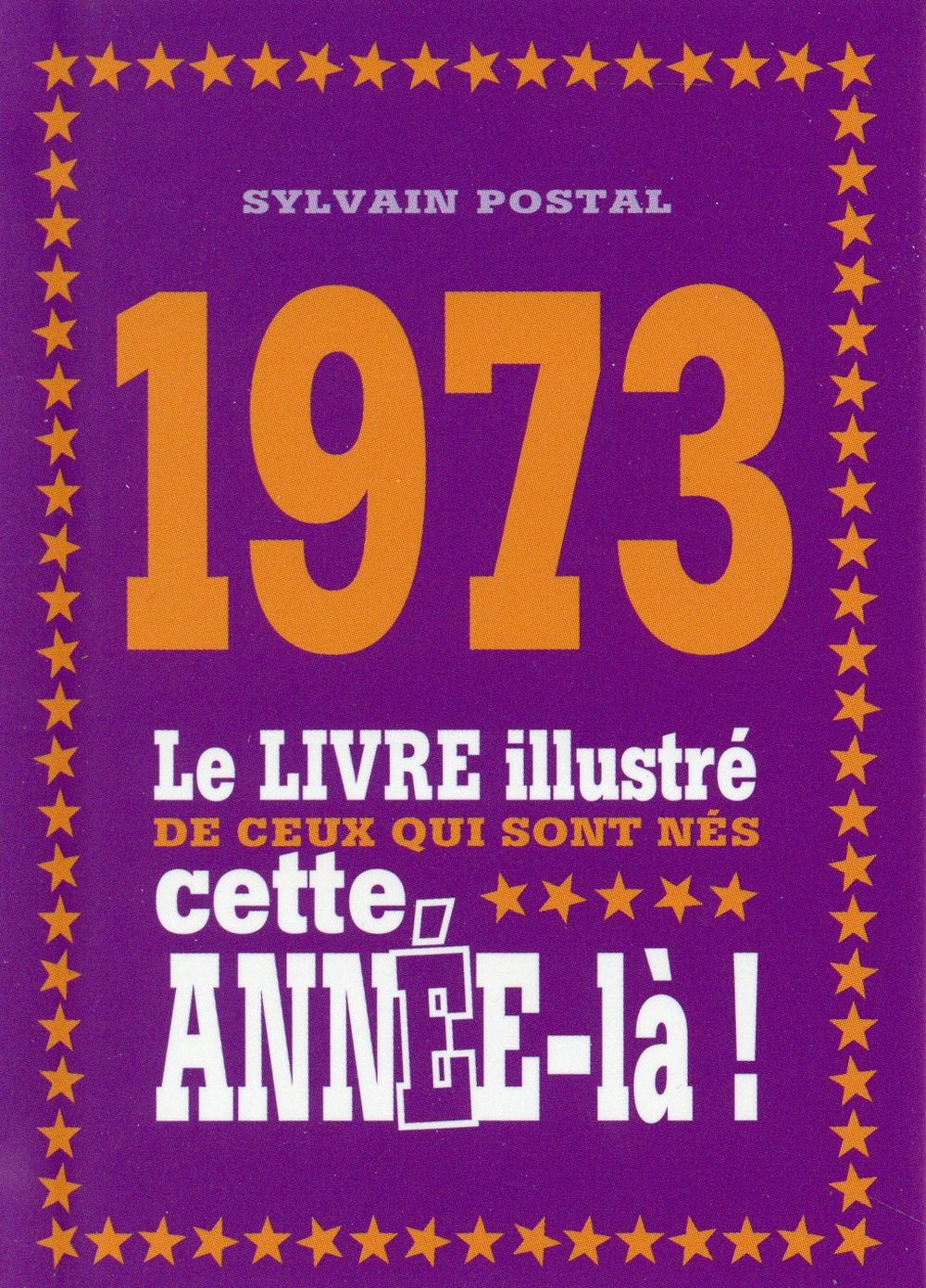 1973 LE LIVRE ILLUSTRE DE CEUX QUI SONT NES CETTE ANNEE-LA !