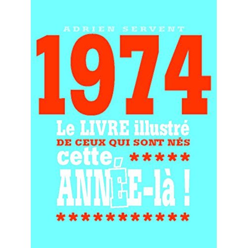 1974 LE LIVRE ILLUSTRE DE CEUX QUI SONT NES CETTE ANNEE-LA !