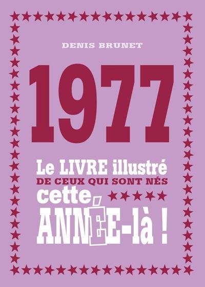1977 LE LIVRE ILLUSTRE DE CEUX QUI SONT NES CETTE ANNEE-LA