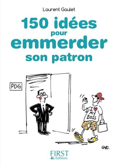 PETIT LIVRE DE - 150 IDEES POUR EMMERDER SON PATRON