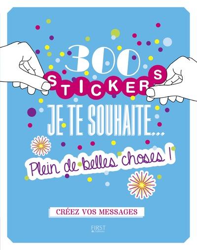 300 STICKERS JE TE SOUHAITE... PLEIN DE BELLES CHOSES !