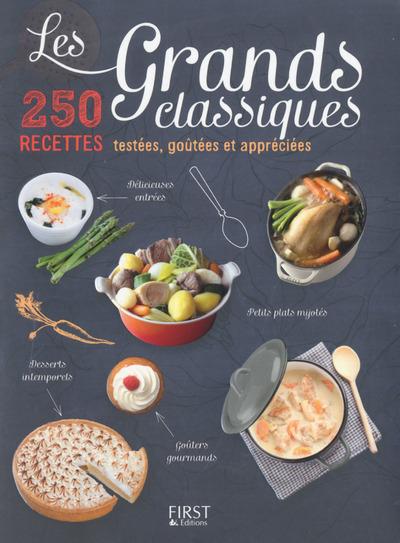 LES GRANDS CLASSIQUES - 250 RECETTES TESTEES, GOUTEES ET APPRECIEES