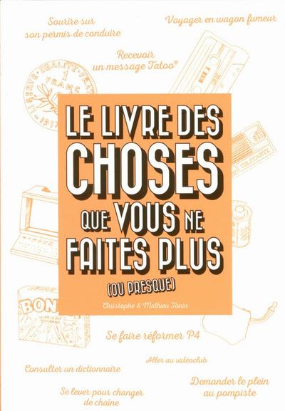 LE LIVRE DES CHOSES QUE VOUS NE FAITES PLUS (OU PRESQUE)