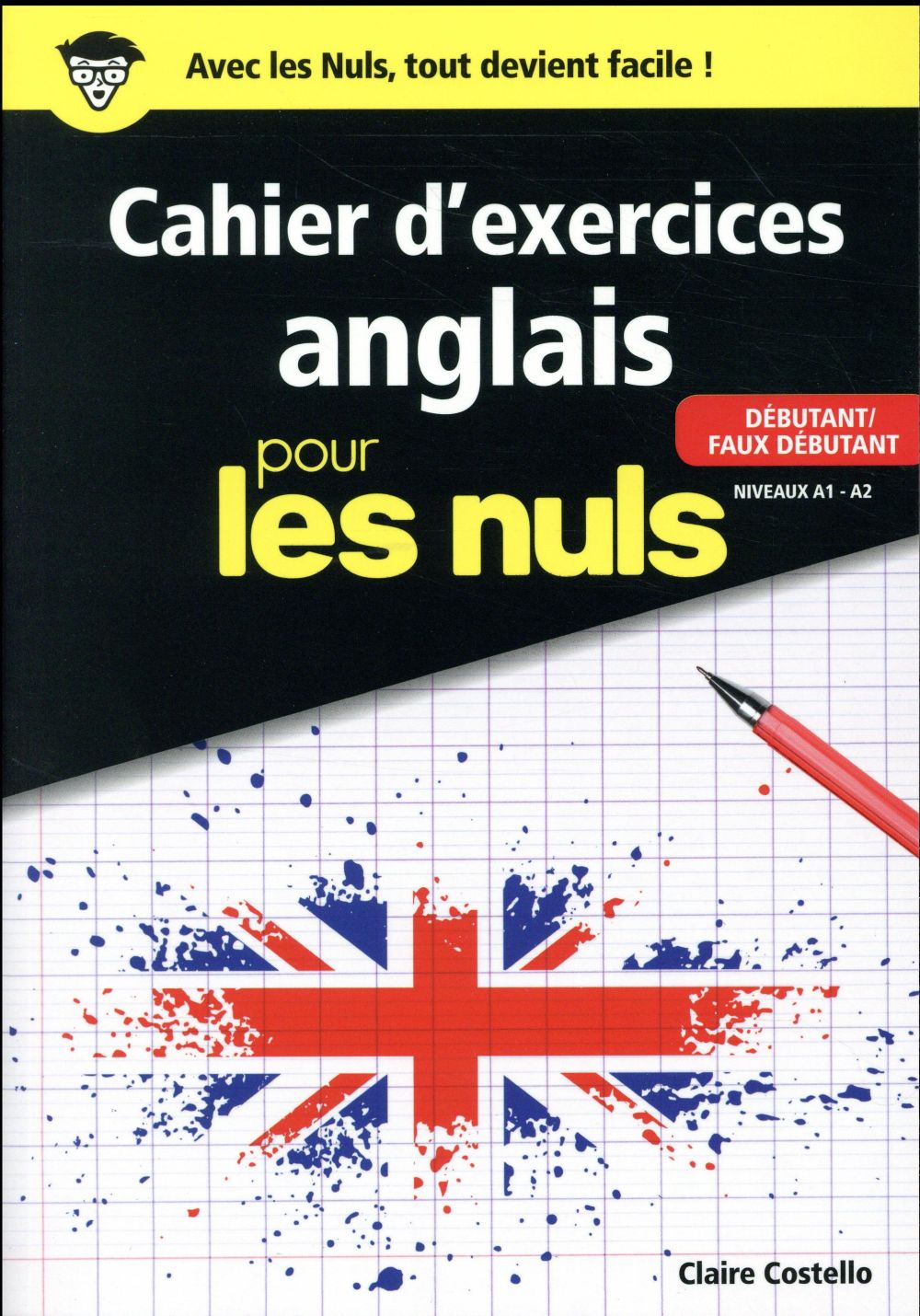 LE CAHIER D'EXERCICES ANGLAIS POUR LES NULS - DEBUTANT/FAUX DEBUTANT NIVEAUX A1 - A2