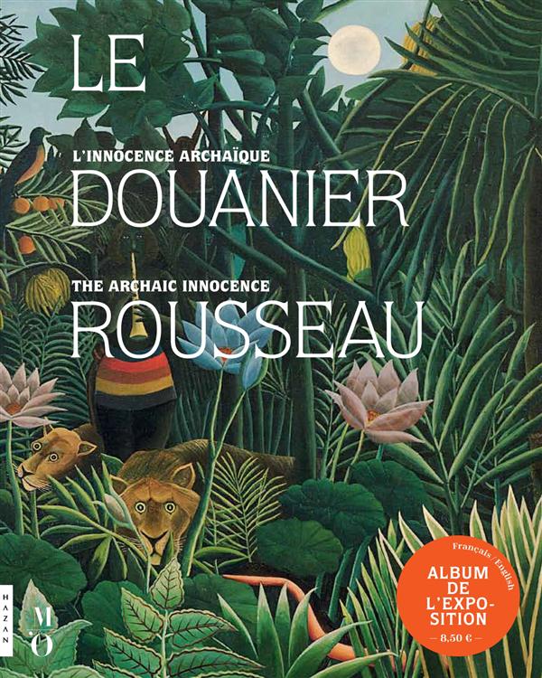 LE DOUANIER ROUSSEAU. L'INNOCENCE ARCHAIQUE (ALBUM DE L'EXPOSITION)