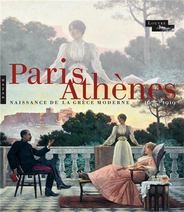 PARIS-ATHENES NAISSANCE DE LA GRECE MODERNE 1675-1919