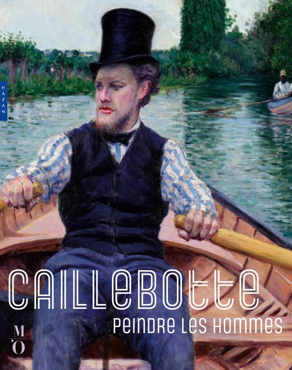 CAILLEBOTTE, PEINDRE LES HOMMES (CATALOGUE OFFICIEL D'EXPOSITION)