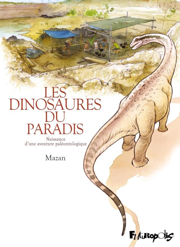 LES DINOSAURES DU PARADIS - NAISSANCE D'UNE AVENTURE PALEONTOLOGIQUE