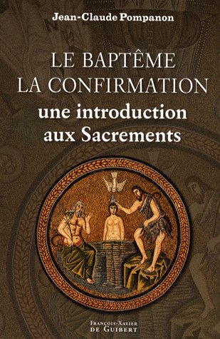 LE BAPTEME, LA CONFIRMATION - UNE INTRODUCTION AUX SACREMENTS