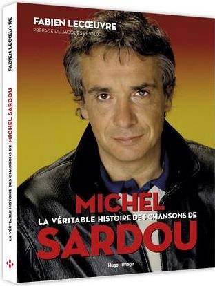 LA VERITABLE HISTOIRE DES CHANSONS DE MICHEL SARDOU