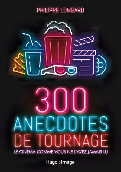 300 ANECDOTES DE TOURNAGES - LE CINEMA COMME VOUSNE L'AVEZ JAMAIS VU