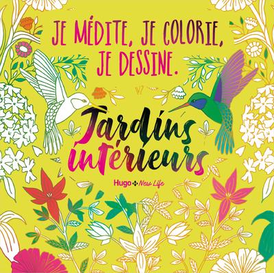 JE MEDITE COLORIE DESSINE - JE MEDITE, JE COLORIE, JE DESSINE - JARDINS INTERIEURS