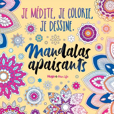 JE MEDITE COLORIE DESSINE - JE MEDITE, JE COLORIE, JE DESSINE - MANDALAS APAISANTS