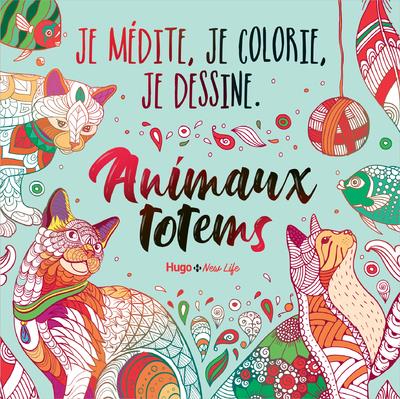 JE MEDITE COLORIE DESSINE - JE MEDITE, JE COLORIE, JE DESSINE - ANIMAUX TOTEMS