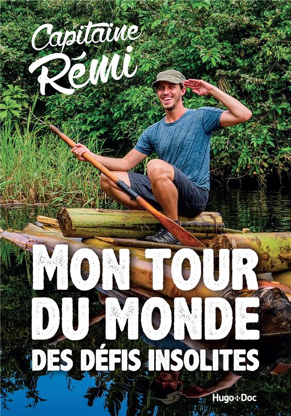 CAPITAINE REMI, LE TOUR DU MONDE DES DEFIS INSOLITES