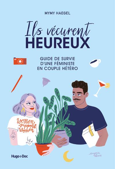 ILS VECURENT HEUREUX - GUIDE DE SURVIE D'UNE FEMINISTE EN COUPLE HETERO