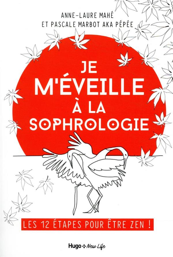 JE M'EVEILLE A LA SOPHROLOGIE - LES 12 ETAPES POUR ETRE ZEN