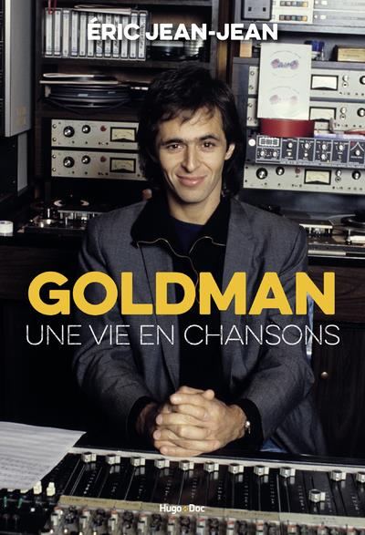 GOLDMAN - UNE VIE EN CHANSONS