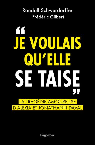 JE VOULAIS QU'ELLE SE TAISE - LA TRAGEDIE AMOUREUSE D'ALEXIA ET JONATHANN DAVAL