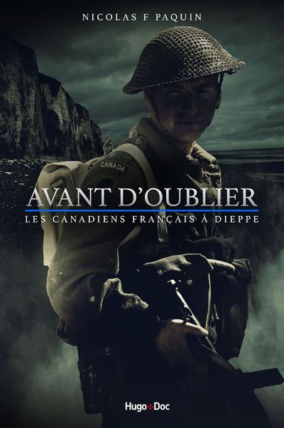 AVANT D'OUBLIER - LES CANADIENS-FRANCAIS A DIEPPE