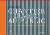 CHANTIER OUVERT AU PUBLIC RECIT DE LA CONSTRUCTION DU MUSEE DU QUAI DE BRANLY