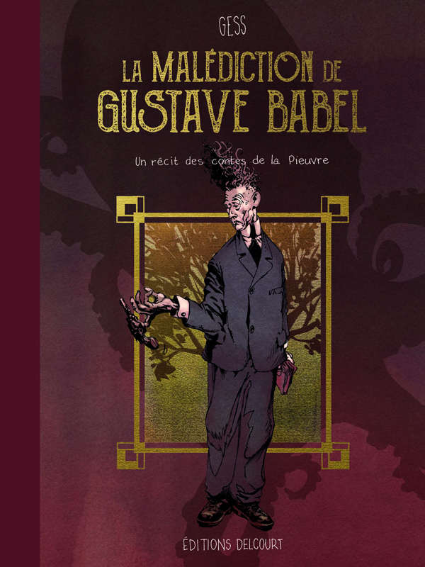 LES CONTES DE LA PIEUVRE - T01 - LA MALEDICTION DE GUSTAVE BABEL - UN RECIT DES CONTES DE LA PIEUVRE