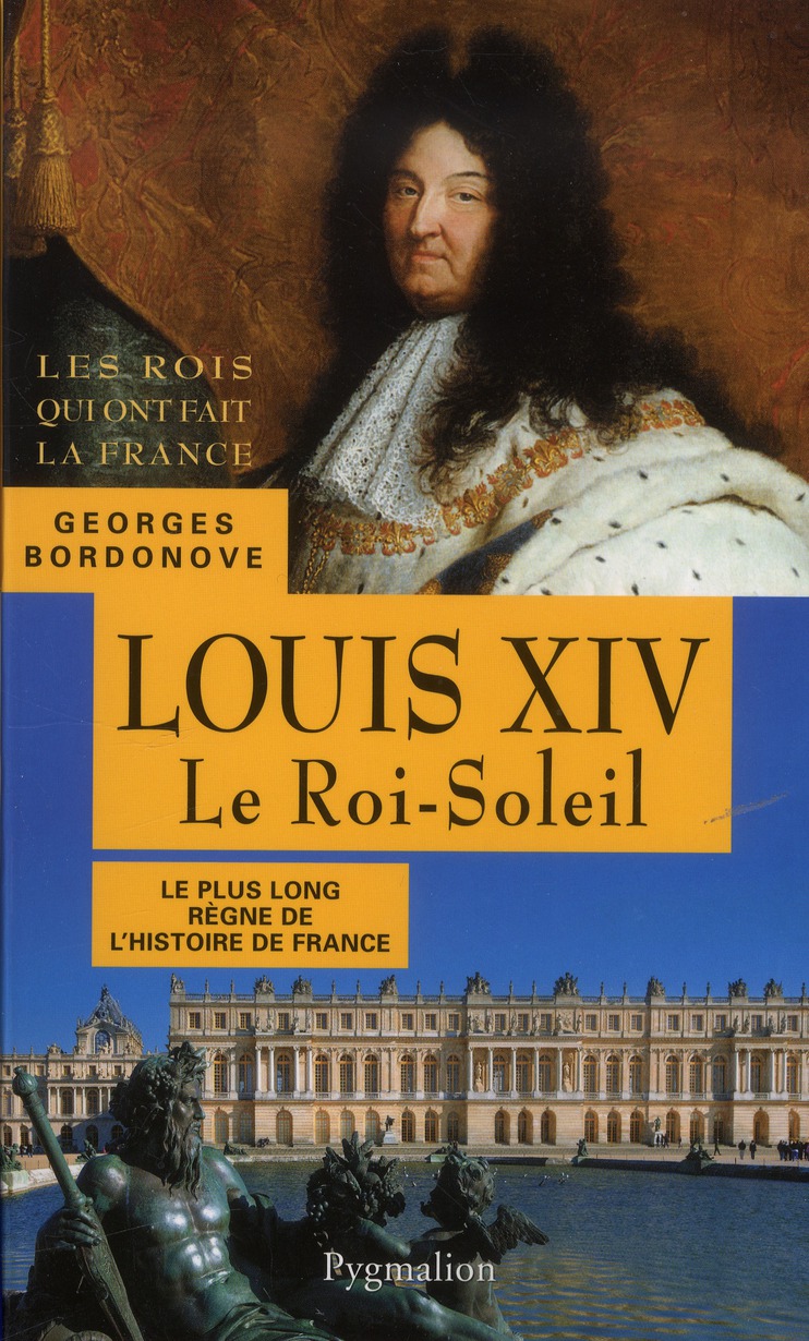 LES ROIS QUI ONT FAIT LA FRANCE - LOUIS XIV, LE ROI-SOLEIL - LE PLUS LONG REGNE DE L'HISTOIRE DE FRA