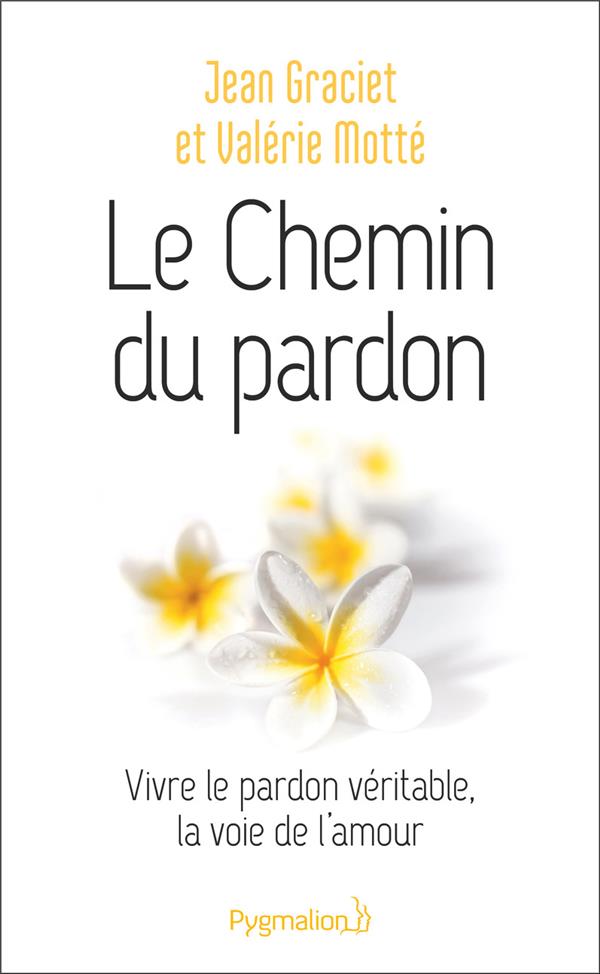 LE CHEMIN DU PARDON - VIVRE LE PARDON VERITABLE, LA VOIE DE L'AMOUR