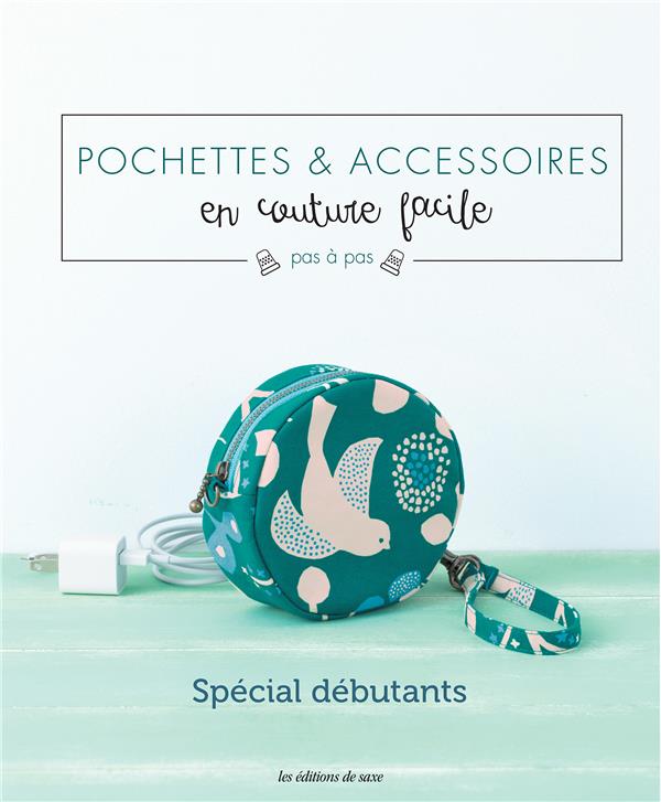 POCHETTES & ACCESSOIRES EN COUTURE FACILE