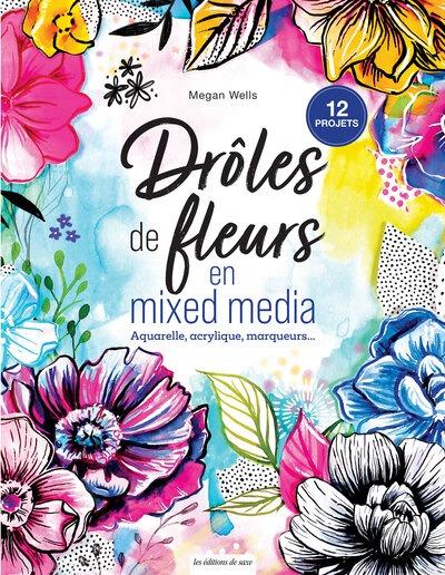 DROLES DE FLEURS EN MIXED MEDIA - AQUARELLE, ACRYLIQUE, MARQUEURS...