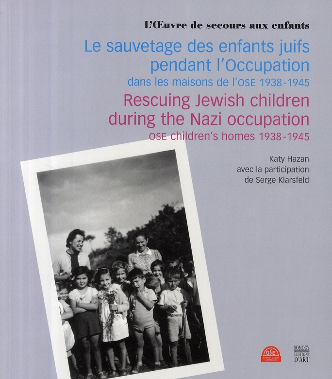 LE SAUVETAGE DES ENFANTS JUIFS PENDANT L'OCCUPATION DANS LES MAISONS DE L'OSE - 1938-1945 (BILINGUE