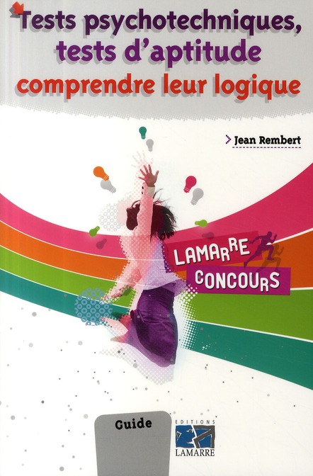 TESTS PSYCHOTECHNIQUES TESTS D'APTITUDE COMPRENDRE LEUR LOGIQUE
