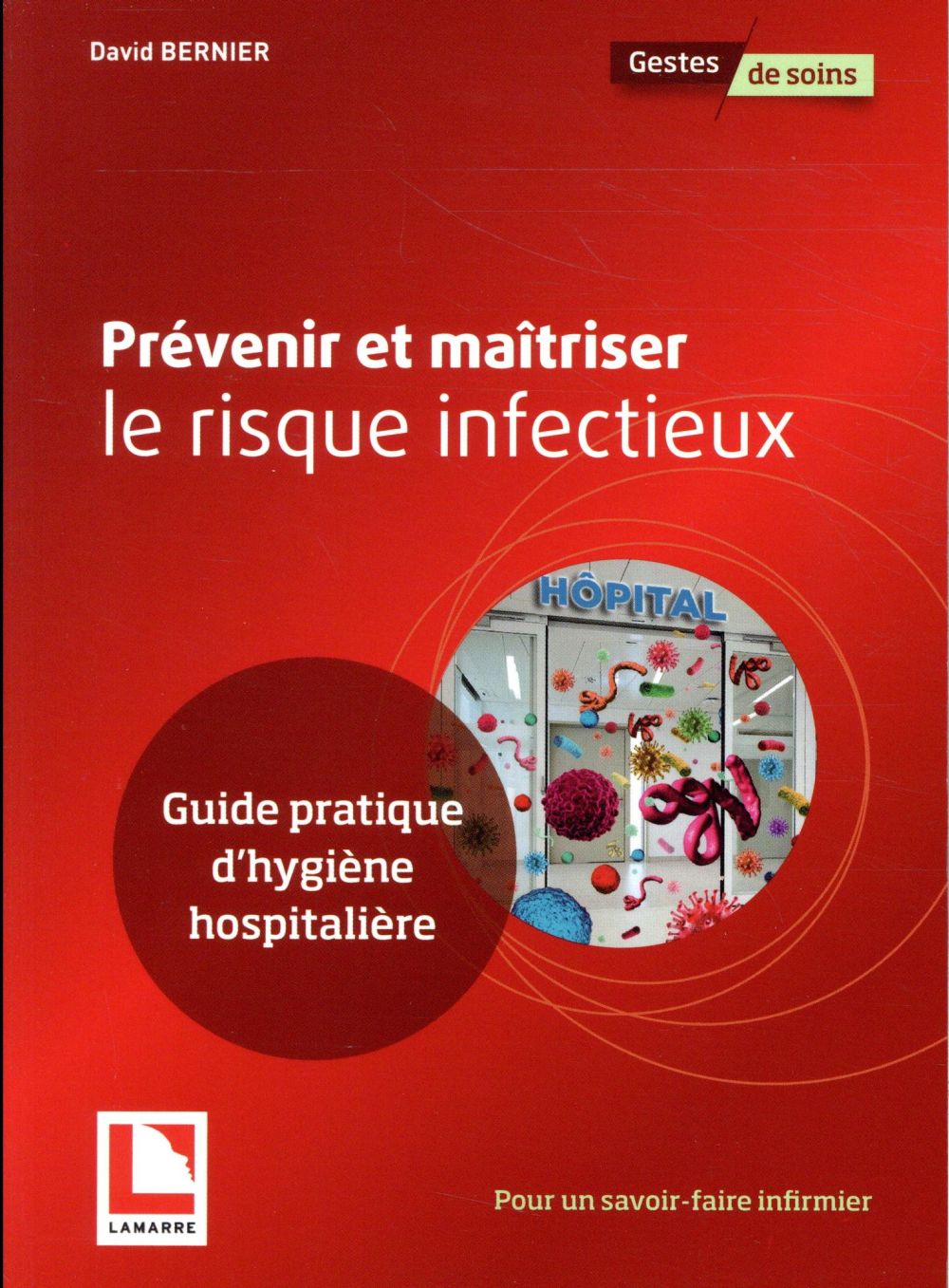 PREVENIR ET MAITRISER LE RISQUE INFECTIEUX - GUIDE PRATIQUE D'HYGIENE HOSPITALIERE