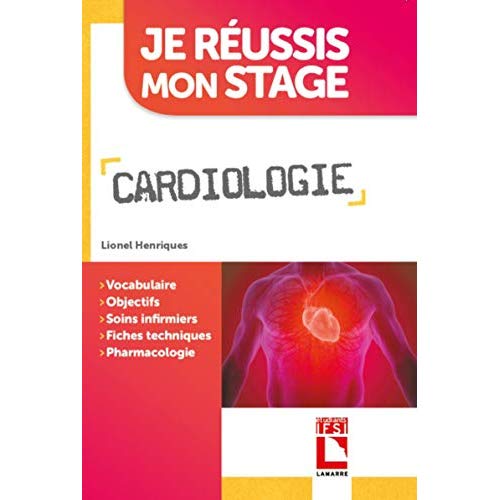 CARDIOLOGIE - VOCABULAIRE. OBJECTIFS. SOINS INFIRMIERS. FICHES TECHNIQUES. PHARMACOLOGIE