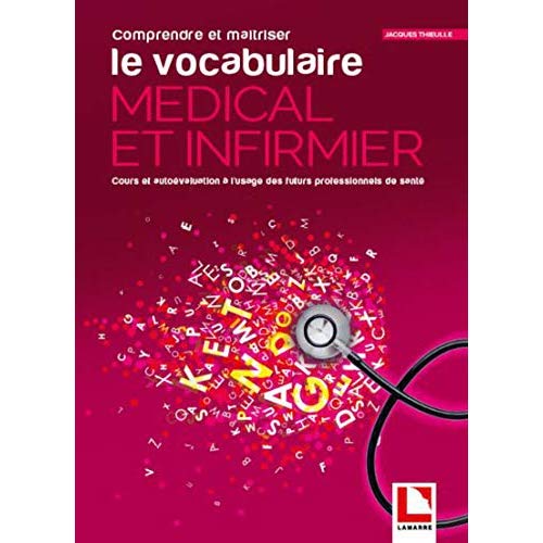 COMPRENDRE ET MAITRISER LE VOCABULAIRE MEDICAL ET INFIRMIER - APPRENTISSAGE ET AUTO-EVALUATION A L'U