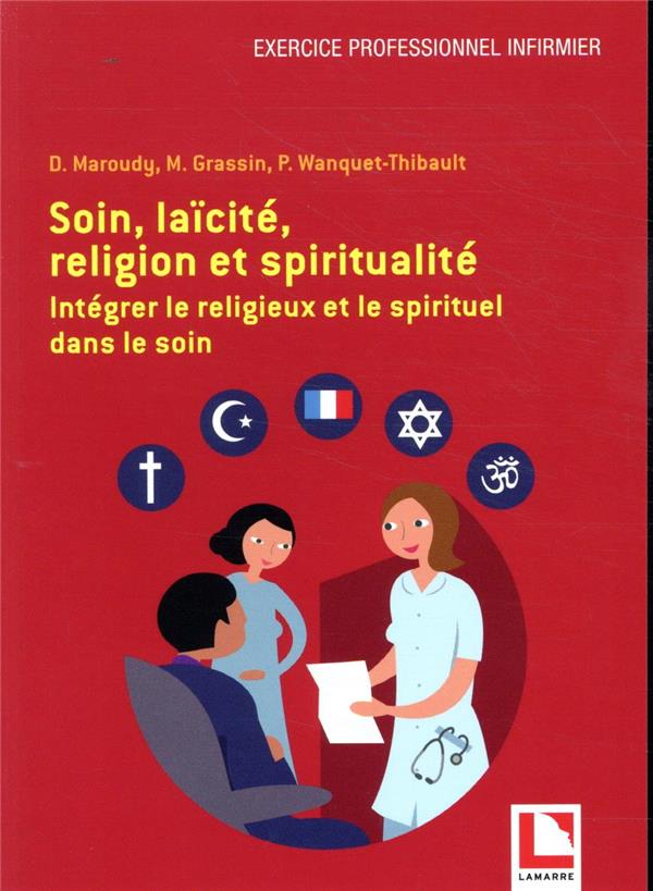 SOIN, LAICITE, RELIGION ET SPIRITUALITE - INTEGRER LE RELIGIEUX ET LE SPIRITUEL DANS LE SOIN