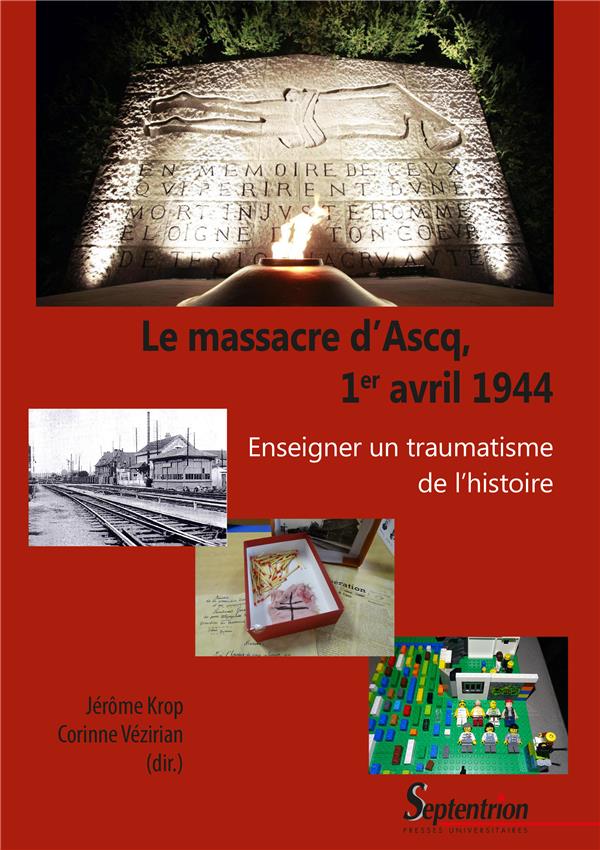 LE MASSACRE D'ASCQ, 1ER AVRIL 1944 - ENSEIGNER UN TRAUMATISME DE L'HISTOIRE