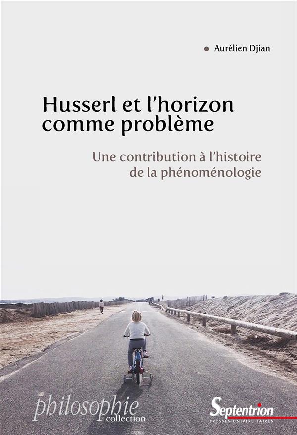 HUSSERL ET L'HORIZON COMME PROBLEME - UNE CONTRIBUTION A L'HISTOIRE DE LA PHENOMENOLOGIE