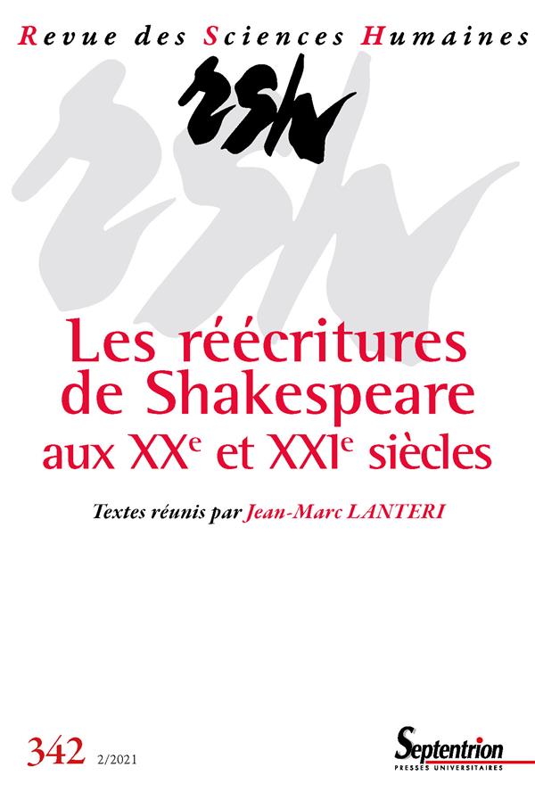 LES REECRITURES DE SHAKESPEARE AUX XXE ET XXIE SIECLES - REVUE DES SCIENCES HUMAINES,  N  342/AVRIL-