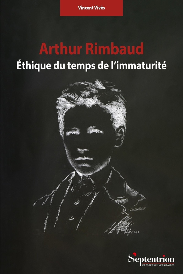 ARTHUR RIMBAUD. ETHIQUE DU TEMPS DE L'IMMATURITE