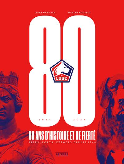 LOSC, 80 ANS D'HISTOIRE ET DE FIERTE - LIVRE OFFICIEL