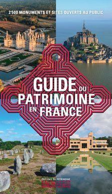 LE GUIDE DU PATRIMOINE EN FRANCE - 2 500 MONUMENTS ET SITES OUVERTS AU PUBLIC