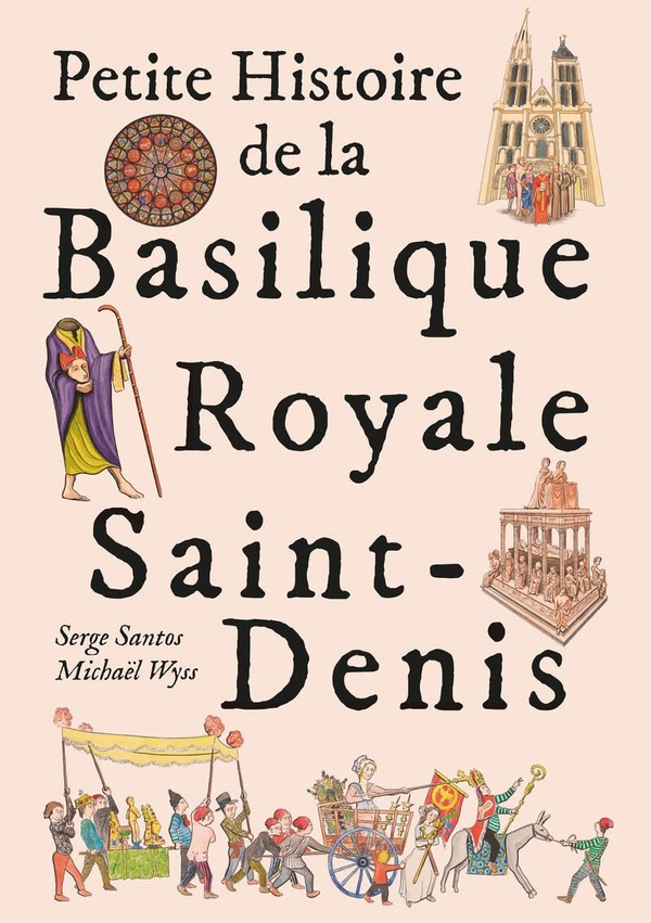 PETITE HISTOIRE DE LA BASILIQUE ROYALE DE SAINT DENIS